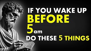 IF YOU WAKE UP BEFORE 5am. DO THESE 5 THINGS | STOICISM