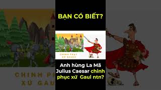 #shorts Ceasar chinh phục Gaul như thế nào?