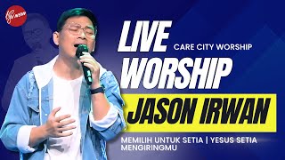 LIVE WORSHIP // MEMILIH UNTUK SETIA | YESUS SETIA | MENGIRINGMU - CARE CITY WORSHIP (JASON IRWAN)