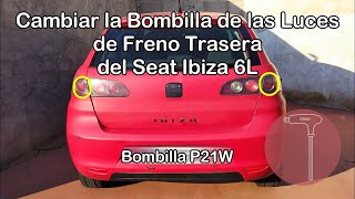 Seat Ibiza 6L Cambiar las Bombillas de las Luces de Freno de los Faros Traseros (Bombilla P21W)