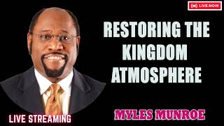 Restoring The Kingdom Atmosphere   Dr. Myles Munroe