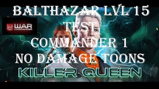 War Commander : KILLER QUEEN [ COMMANDER 1 ] BALTHAZAR LVL 15 TEST/ NO DAMAGE TOONS