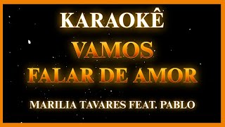 VAMOS FALAR DE AMOR - MARILIA TAVARES feat. PABLO - (KARAOKÊ)