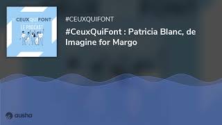 #CeuxQuiFont : Patricia Blanc, de Imagine for Margo