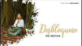 Desbloqueio de metas - com Ayumi Matsubara