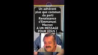 UN ADHÉRENT PLUS QUE COMMUN DU PARTI RENAISSANCE D'EMMANUEL MACRON A UN MESSAGE POUR VOUS !