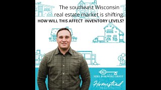 Southeast Wisconsin Real Estate Market Shifting. How will this Affect Inventory Levels?