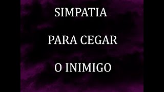 SIMPATIA PARA CEGAR O INIMIGO