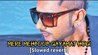 Mere mehboob qayamat hogi [slowed reverb] honey singh