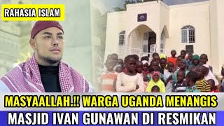 WARGA UGANDA AFRIKA TERHARU !! MASJID IVAN GUNAWAN DI RESMIKAN