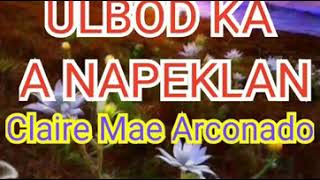 #ILOCANOSONG #LYRICS  ULBOD KA A NAPEKLAN..Claire Mae Arconado