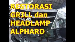 Restorasi Grill dan Headlamp Alphard / Vellfire