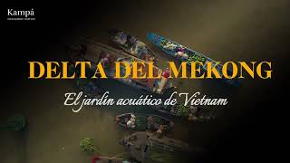 🌍Delta del Mekong, el jardín acuático de Vietnam | Guía de Viaje