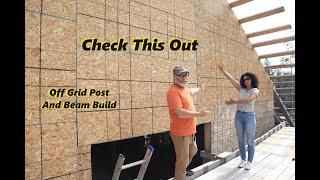 Check This Out! The Front Wall Of Our Off Grid Post And Beam Building Is All Closed In Now.