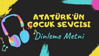 Atattürk'ün Çocuk Sevgisi Dinleme Metni