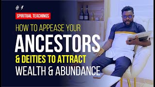 How to appease your ancestors and deities to attract wealth and abundance in your life - Lord Uzih