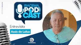 ASSIS DE LULUA (ex- presidente da liga desportiva de iracema) - Iracema Podcast #040