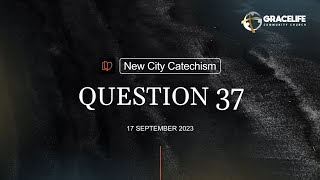 New City Catechism -- Question 37