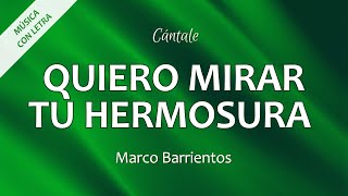 C0323 QUIERO MIRAR TU HERMOSURA - Marco Barrientos (Letra)