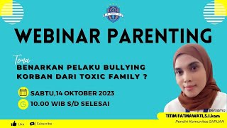 WEBINAR PARENTING| Benarkan Pelaku Bullying Korban dari Toxic Family ?  🙄🤔