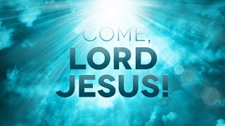 Come, Lord Jesus! | Dr. Matthew Dodd