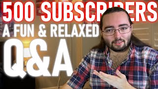 500 Subscribers: A Fun and Relaxed Q&A Video