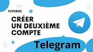 Comment créer un deuxième compte telegram