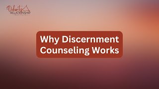 Why Discernment Counseling Works