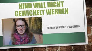 Kind will nicht gewickelt werden