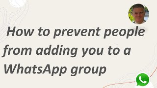 How to prevent people from adding you to a WhatsApp group ?