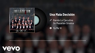 Banda La Ejecutiva De Mazatlán Sinaloa - Una Mala Decisión (Audio)