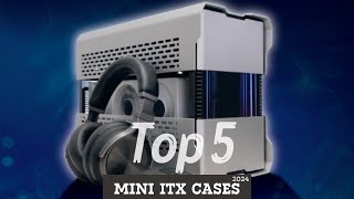 5 Best Mini-ITX Cases for 2024: Unboxed and Reviewed