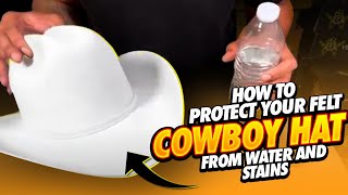 How To Protect Your Felt Cowboy Hat From Water And Stains