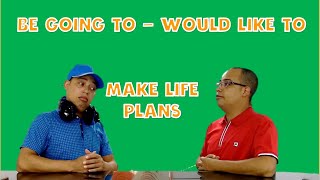 LIFE PLANS- BE GOING TO- WOULD LIKE TO-DIALOGUE