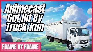 Animecast Got Hit By Truck-kun | The LAST Animecast & Frame By Frame