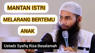 MANTAN ISTRI MELARANG BERTEMU ANAK || Ustadz Syafiq Riza Basalamah