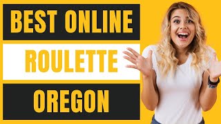 Best Online Roulette in Oregon for Real Money Review 2022