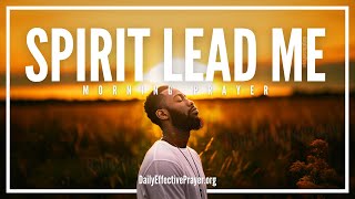 Let The Holy Spirit Show You The Way To Go | A Blessed Morning Prayer For Today (SPIRIT LED LIFE)