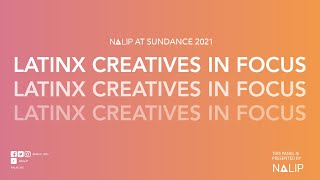 NALIP: 2021 Sundance Film Festival Latinx Creatives In Focus