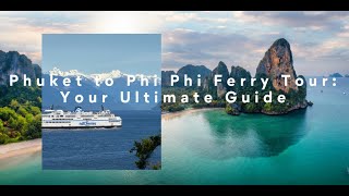 Phuket to Phi Phi Ferry Tour: Your Ultimate Guide | PhiPhiIslands.Tours