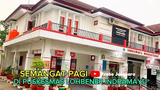 SEMANGAT PAGI DI PUSKESMAS LOHBENER INDRAMAYU