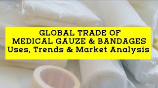 Global Trade of Medical Gauze & Bandages (Uses, Analysis & Market Trends)