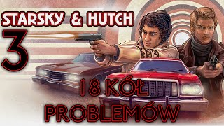 18 KÓŁ PROBLEMÓW - Starsky and Hutch [#03] /w @wiedzmiarz [KONIEC]