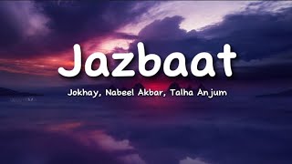 Jokhay, Nabeel Akbar, Talha Anjum - JAZBAAT (lyrics)