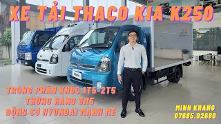 XE TẢI THACO KIA K250 | PHÂN KHÚC XE TẢI NHẸ 2T5 | ĐỘNG CƠ HYUNDAI  | GIÁ THÀNH ĐẦU TƯ HỢP LÝ