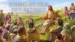 EVANGELHO DO DIA 29/11/2024 - LUCAS 21,29-33 O REINO DO CÉUS ESTÁ PRÓXIMO!