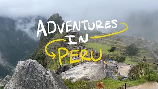 Peru adventures | Machu Picchu and more!