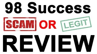 98 Success Review - Scam or Legit - Truth Exposed In My Honest 98 Success Review