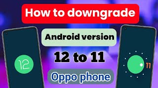 How to downgrade android version 12 to 11 oppo