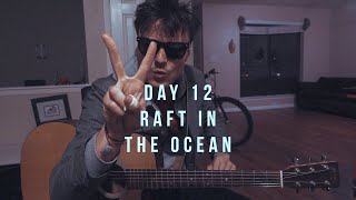 SONG A DAY | Day 12 - Raft In The Ocean